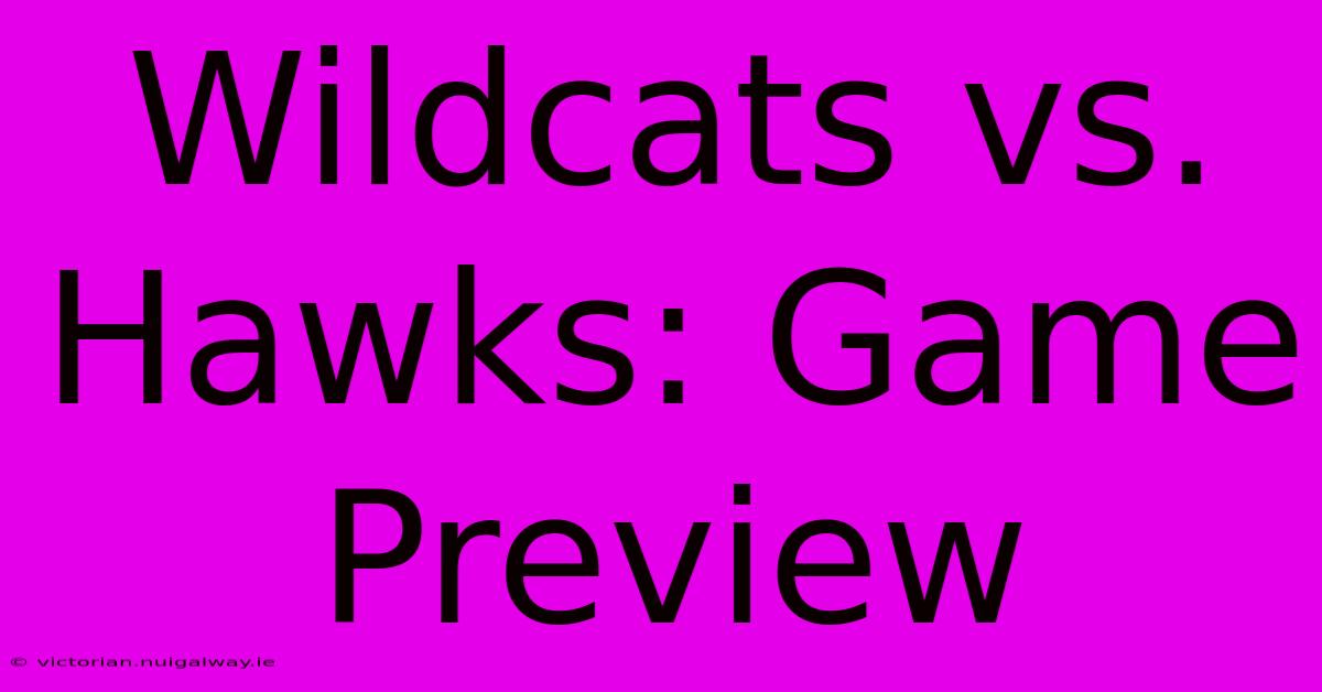 Wildcats Vs. Hawks: Game Preview