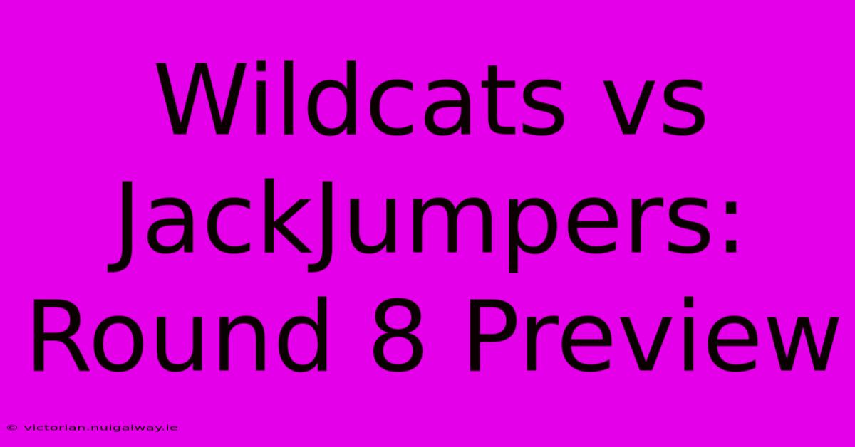 Wildcats Vs JackJumpers: Round 8 Preview