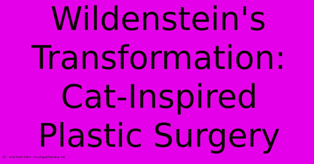 Wildenstein's Transformation: Cat-Inspired Plastic Surgery