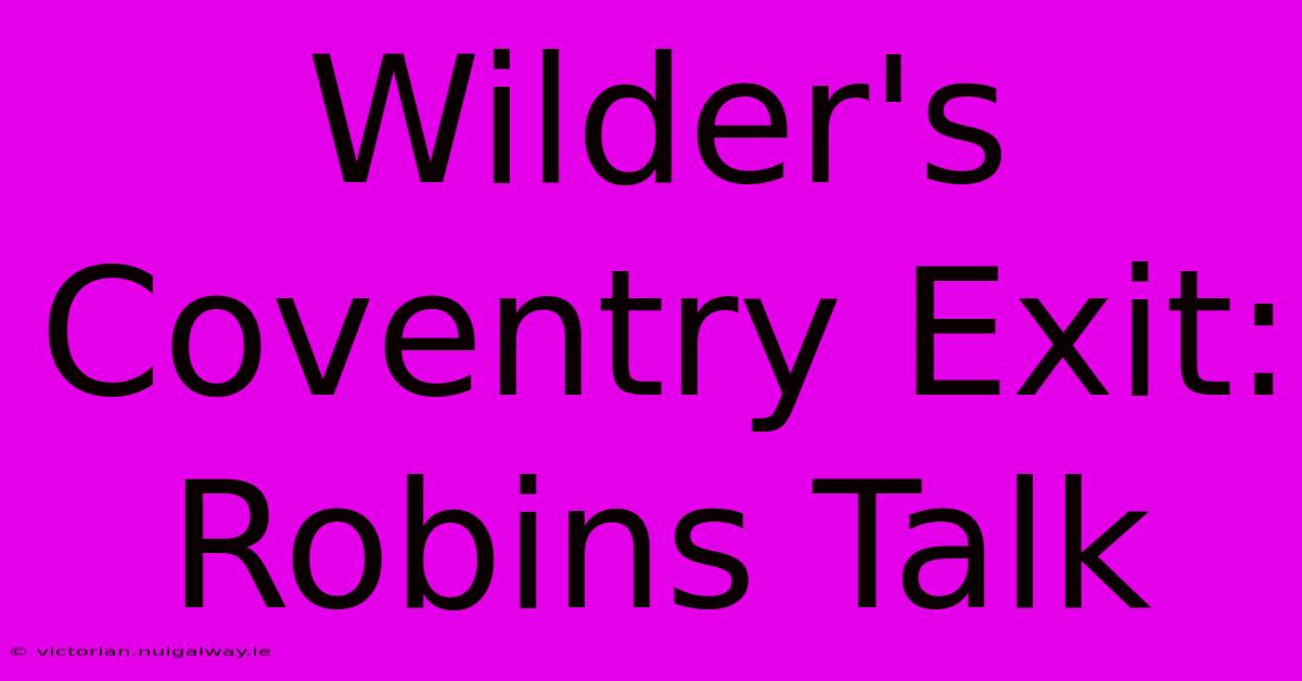 Wilder's Coventry Exit: Robins Talk