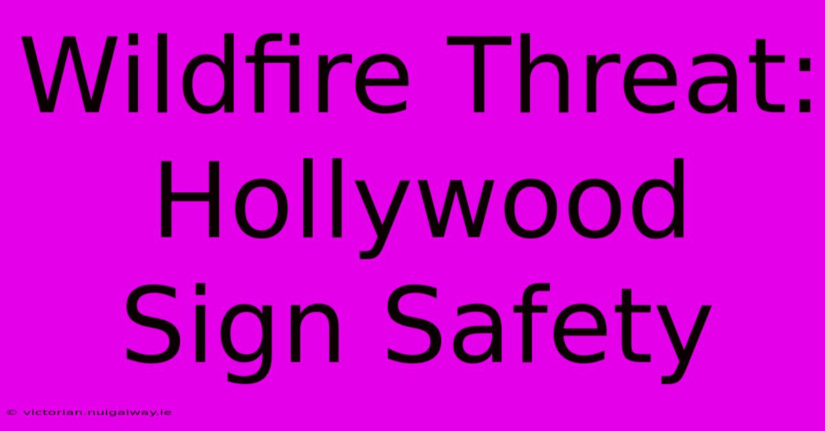 Wildfire Threat: Hollywood Sign Safety