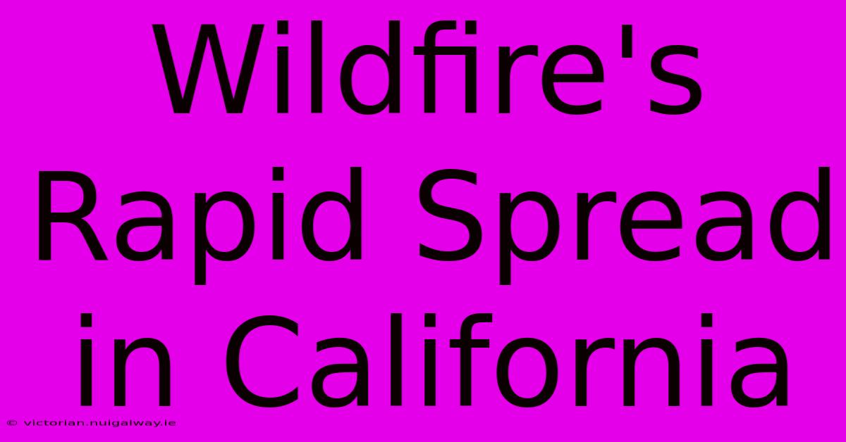 Wildfire's Rapid Spread In California