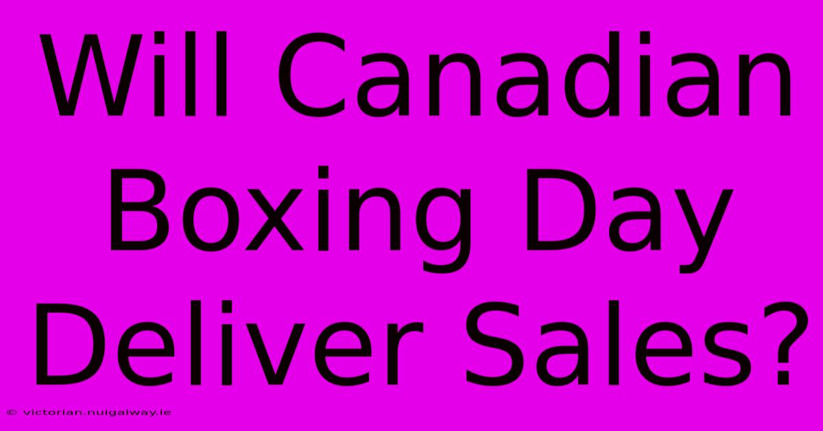 Will Canadian Boxing Day Deliver Sales?