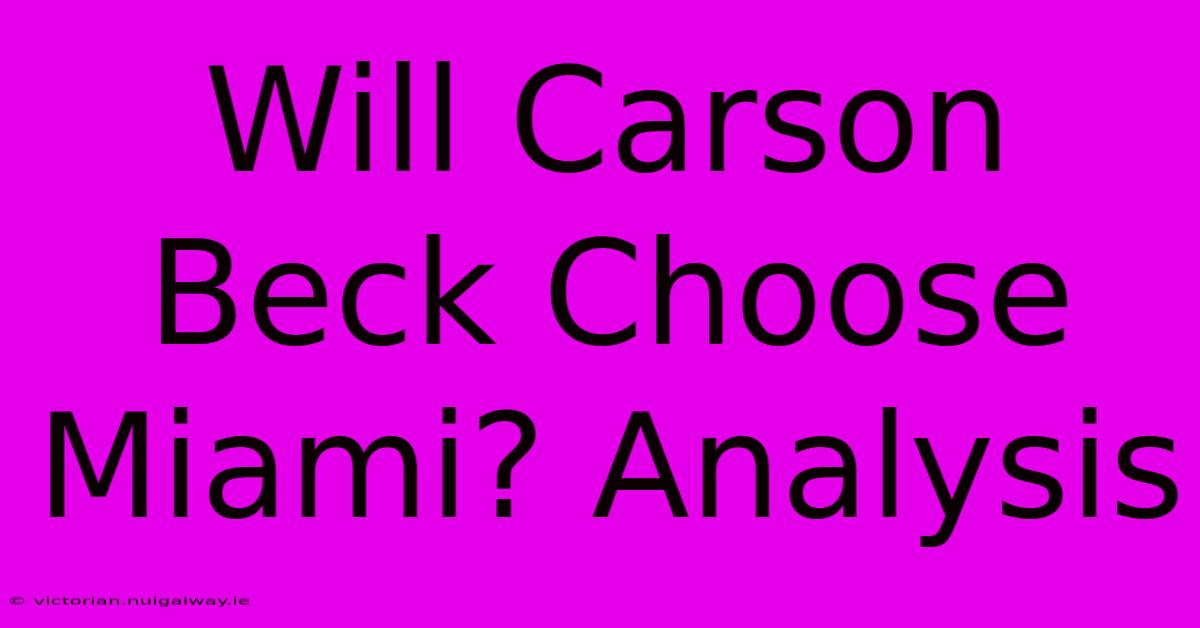 Will Carson Beck Choose Miami? Analysis