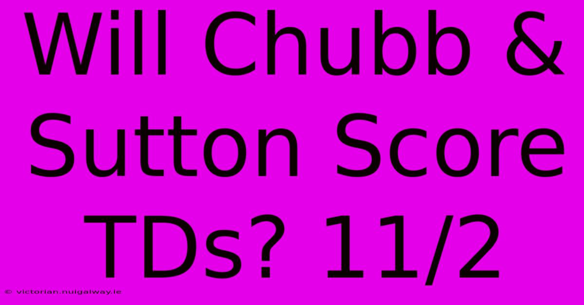 Will Chubb & Sutton Score TDs? 11/2