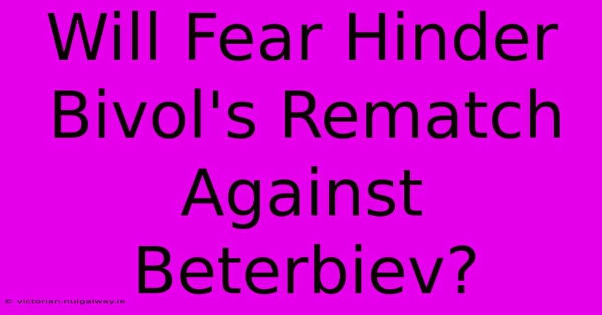 Will Fear Hinder Bivol's Rematch Against Beterbiev?