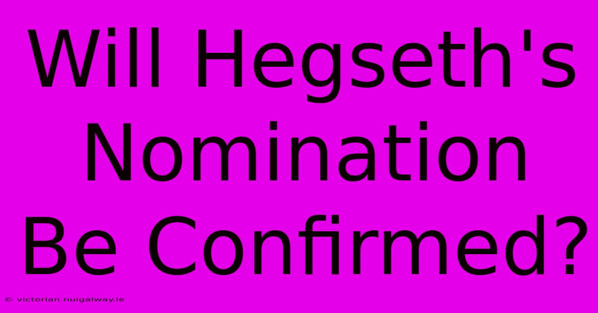 Will Hegseth's Nomination Be Confirmed?