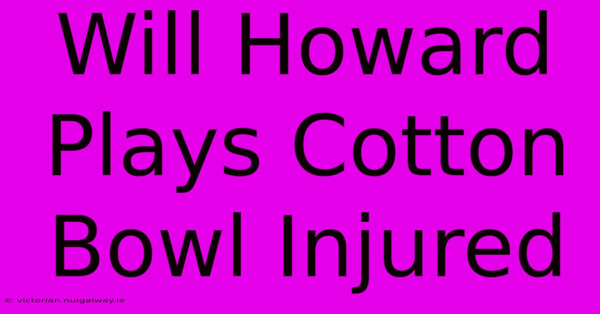 Will Howard Plays Cotton Bowl Injured