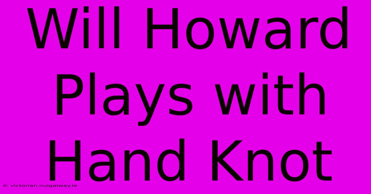 Will Howard Plays With Hand Knot