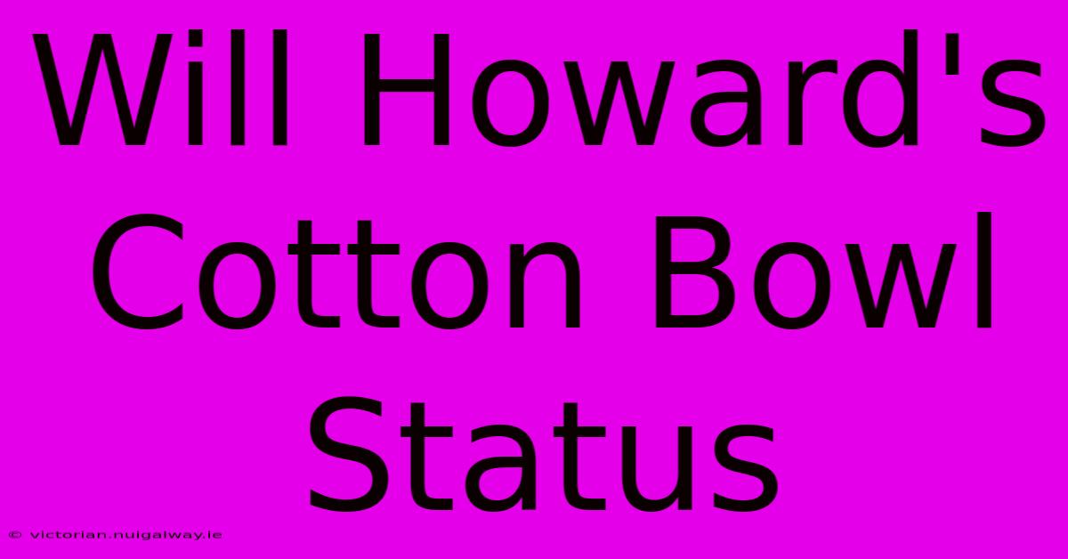 Will Howard's Cotton Bowl Status