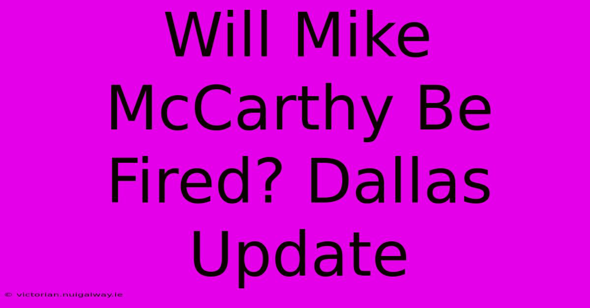 Will Mike McCarthy Be Fired? Dallas Update