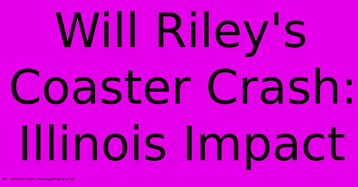 Will Riley's Coaster Crash: Illinois Impact