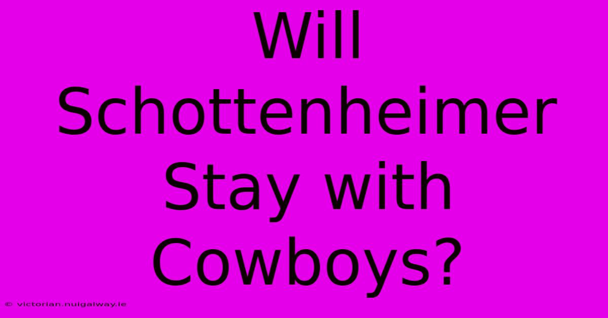 Will Schottenheimer Stay With Cowboys?