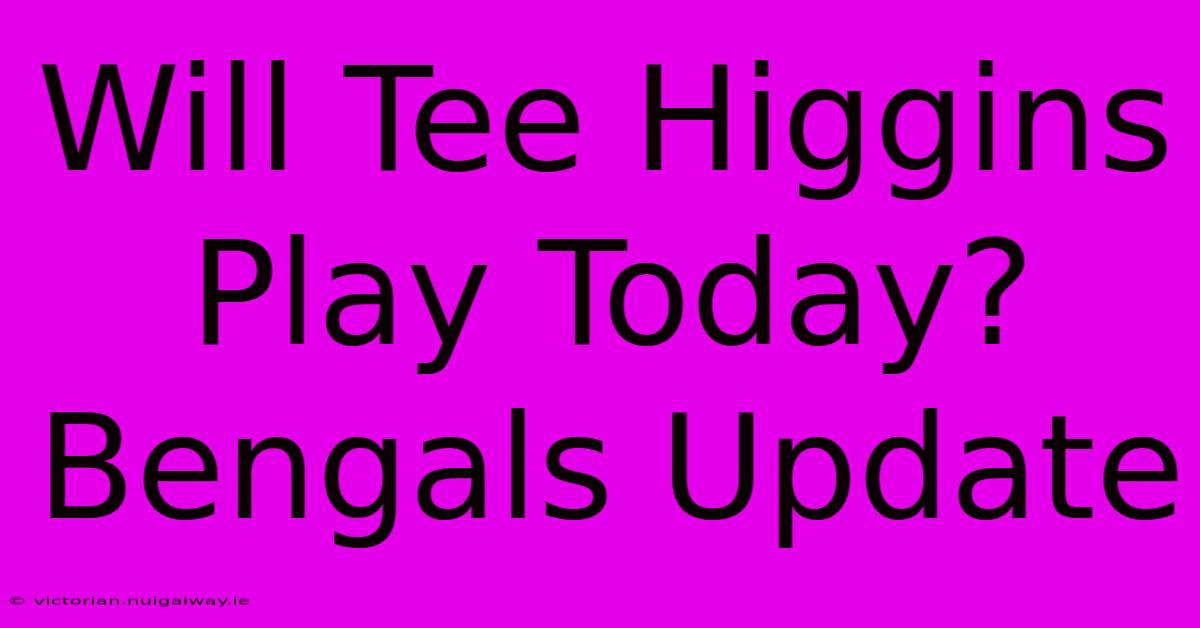 Will Tee Higgins Play Today? Bengals Update