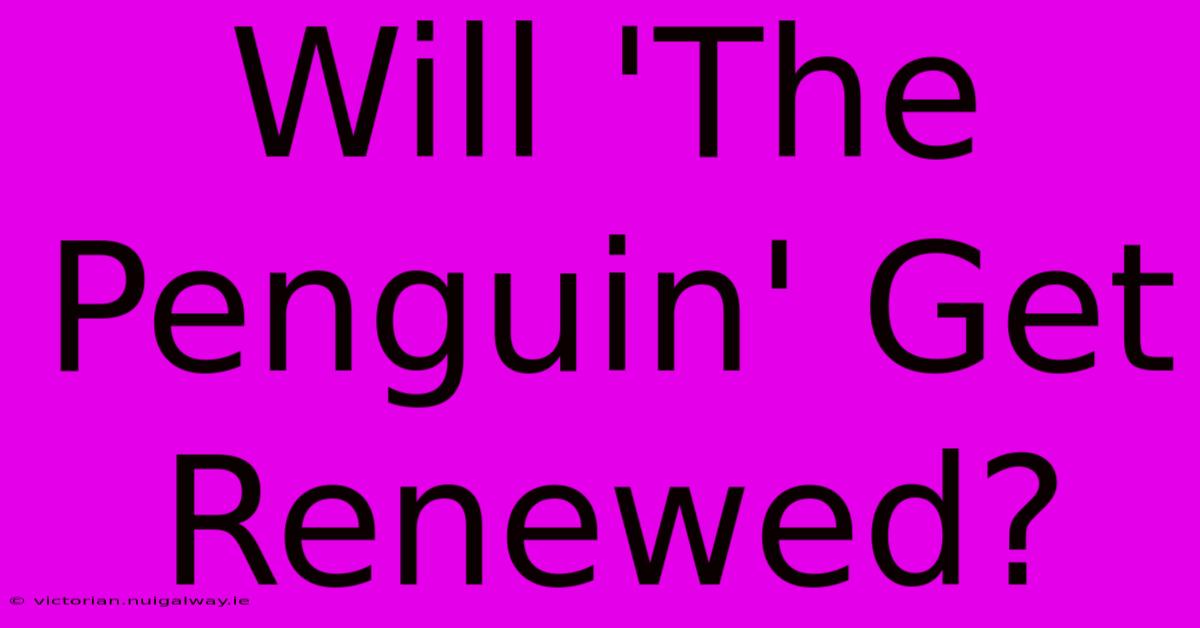 Will 'The Penguin' Get Renewed?