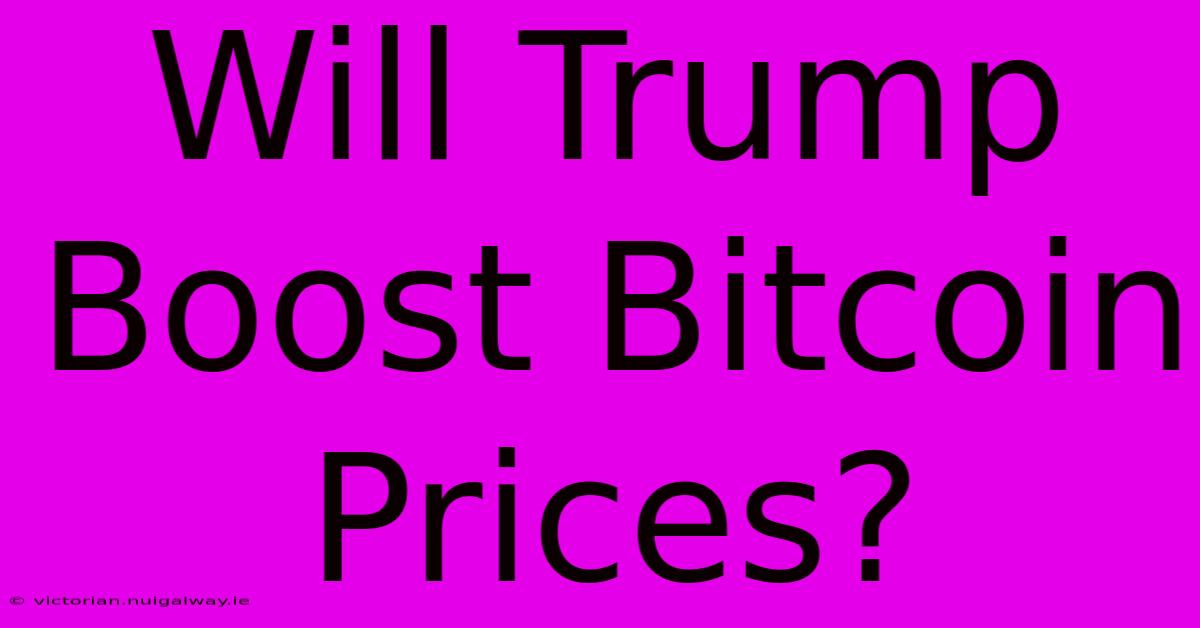 Will Trump Boost Bitcoin Prices?