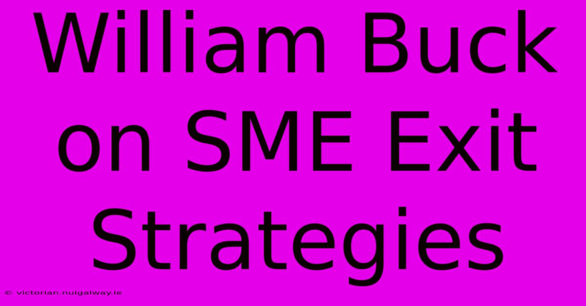 William Buck On SME Exit Strategies