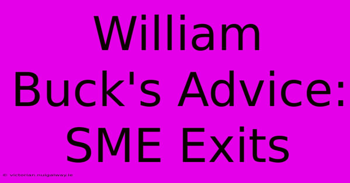 William Buck's Advice: SME Exits