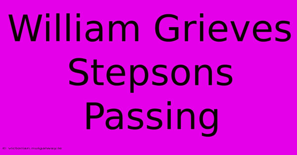 William Grieves Stepsons Passing