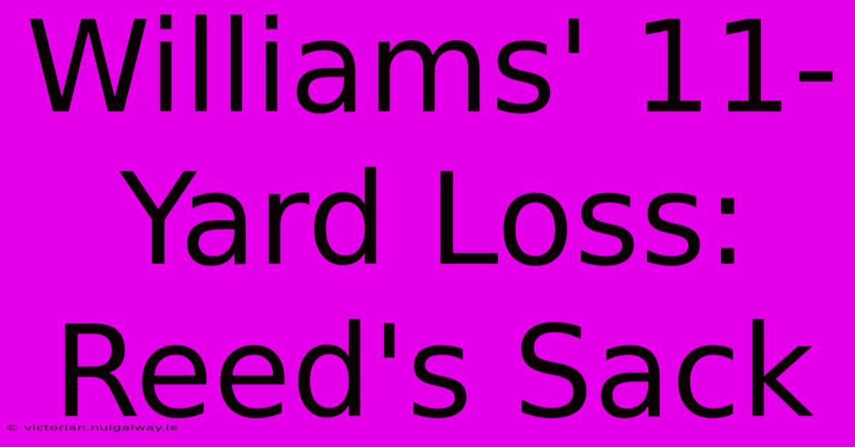 Williams' 11-Yard Loss: Reed's Sack