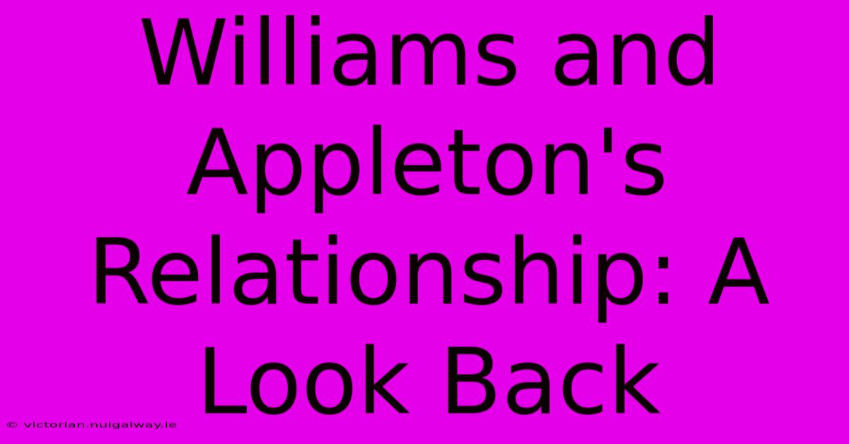 Williams And Appleton's Relationship: A Look Back