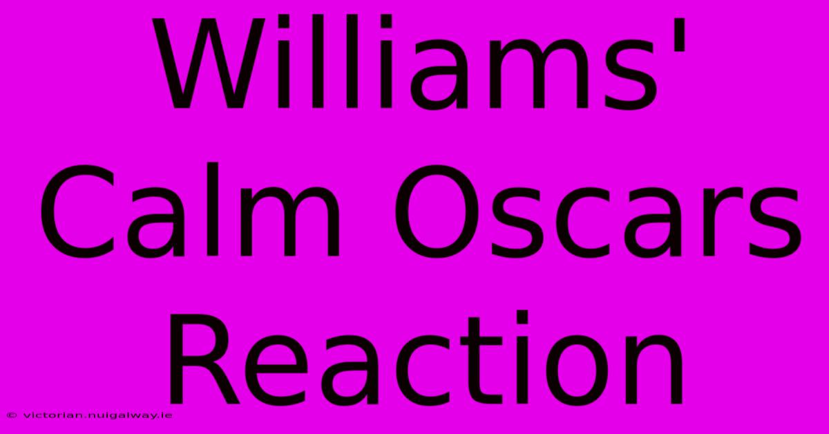 Williams' Calm Oscars Reaction