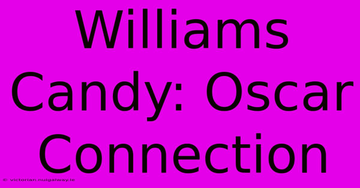 Williams Candy: Oscar Connection