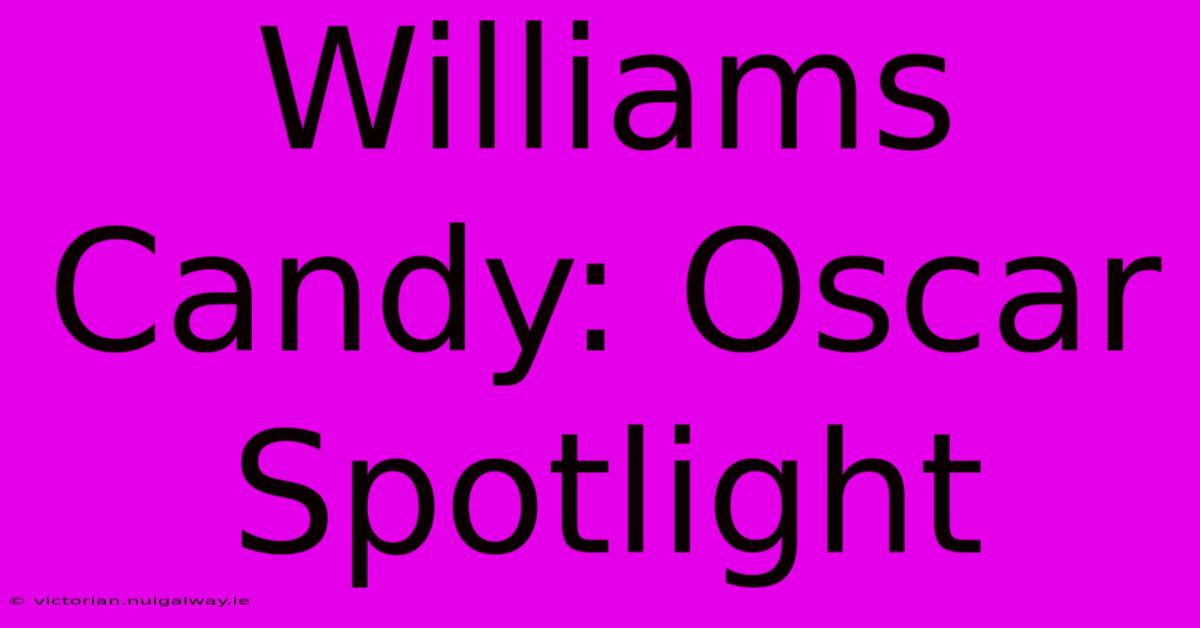 Williams Candy: Oscar Spotlight