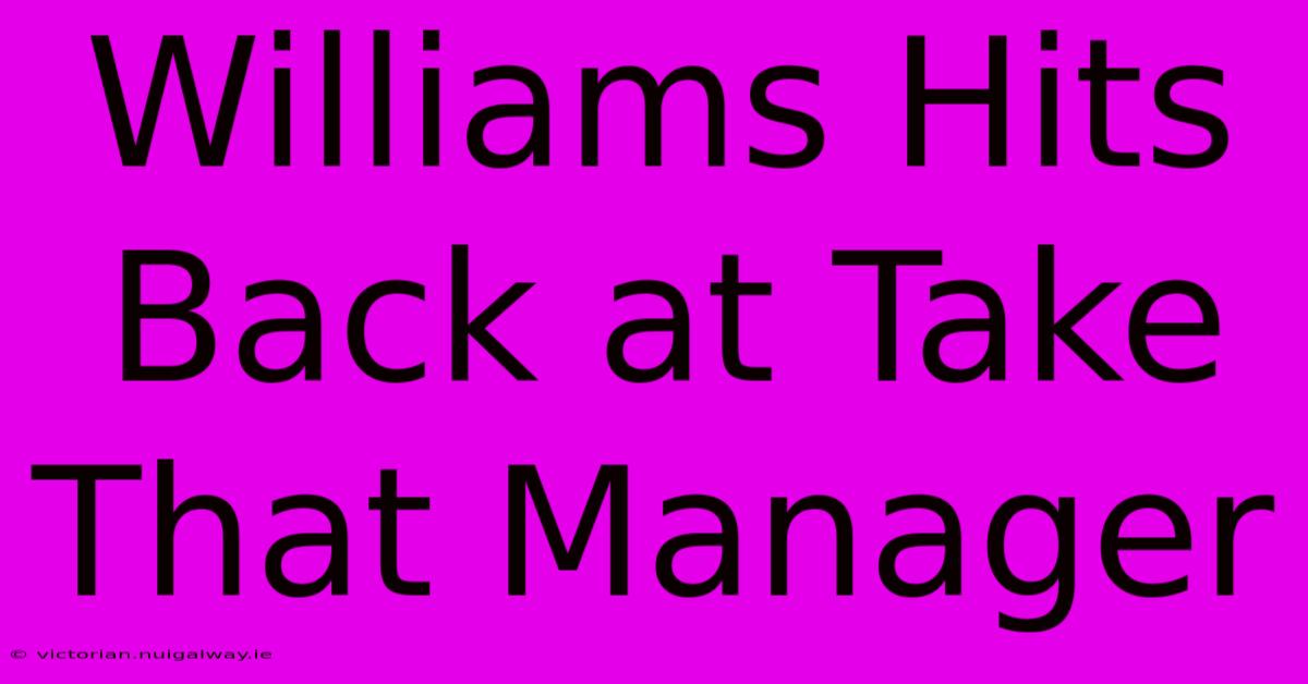 Williams Hits Back At Take That Manager