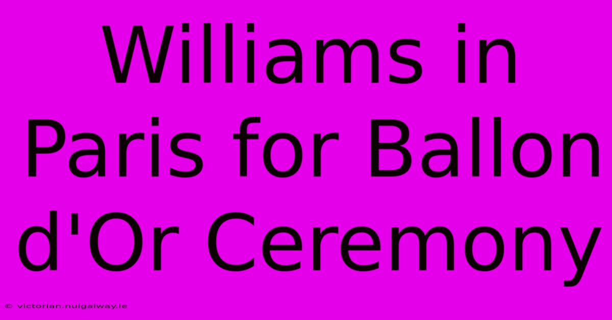 Williams In Paris For Ballon D'Or Ceremony