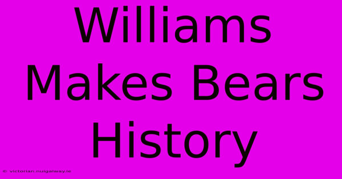 Williams Makes Bears History