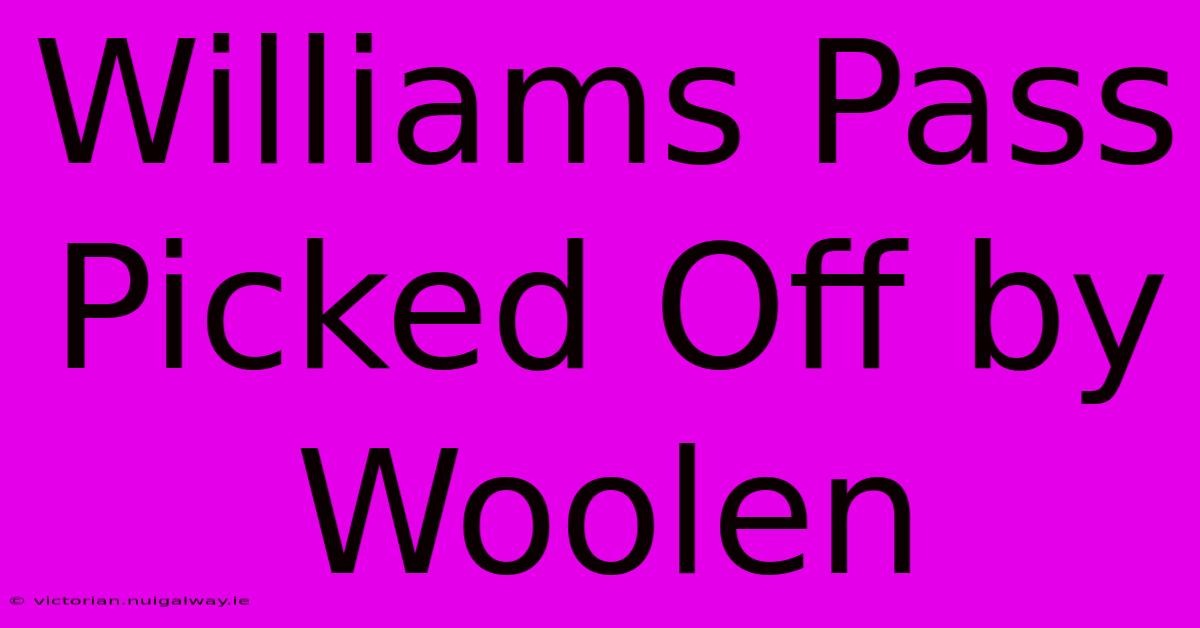 Williams Pass Picked Off By Woolen