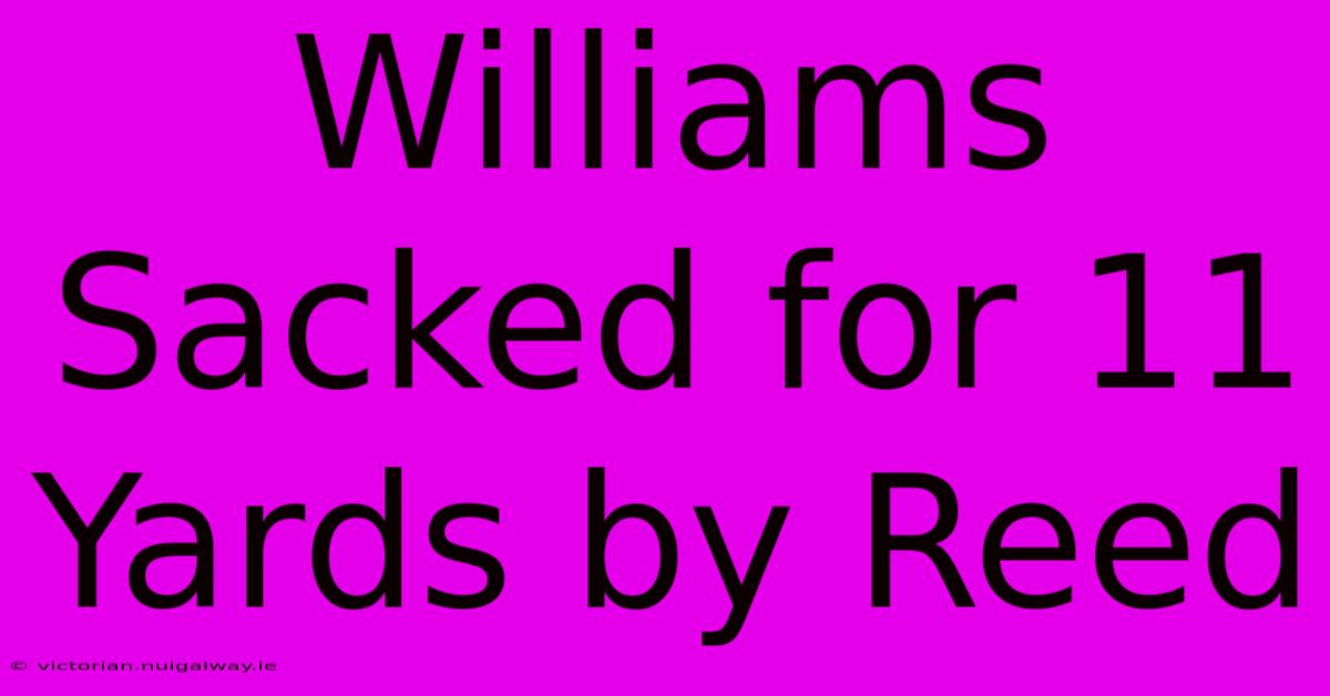 Williams Sacked For 11 Yards By Reed