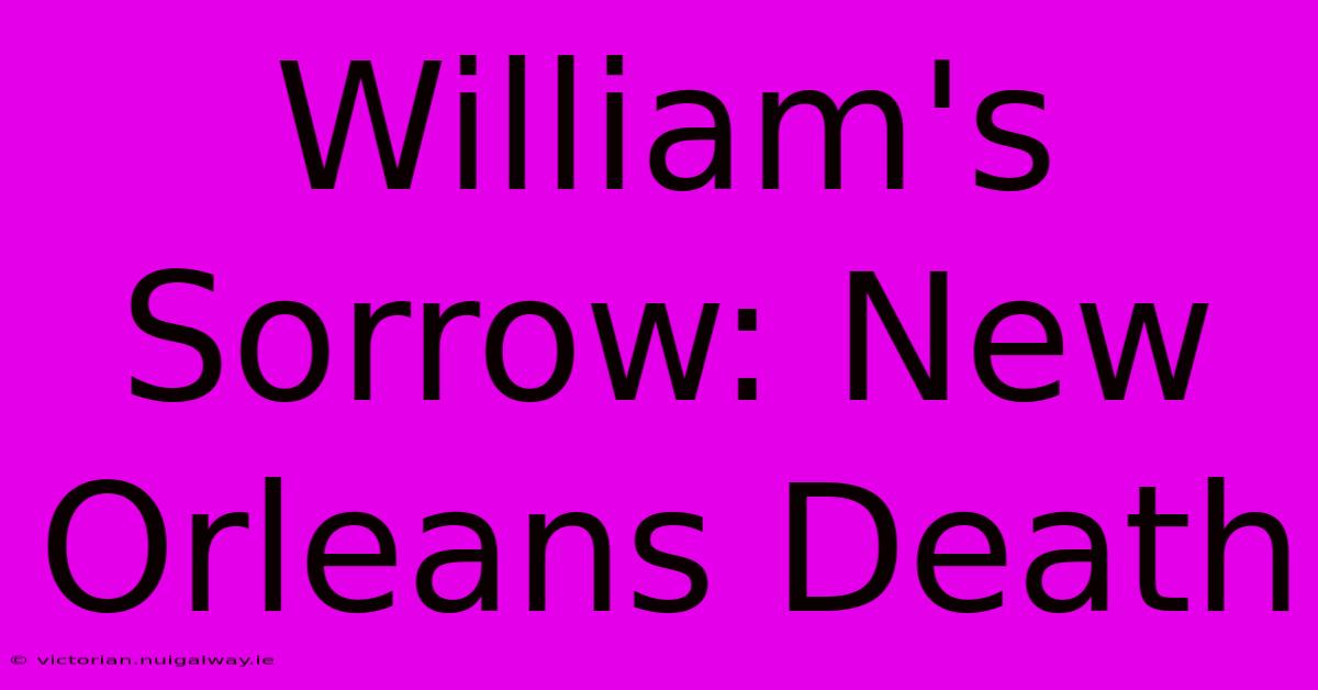 William's Sorrow: New Orleans Death