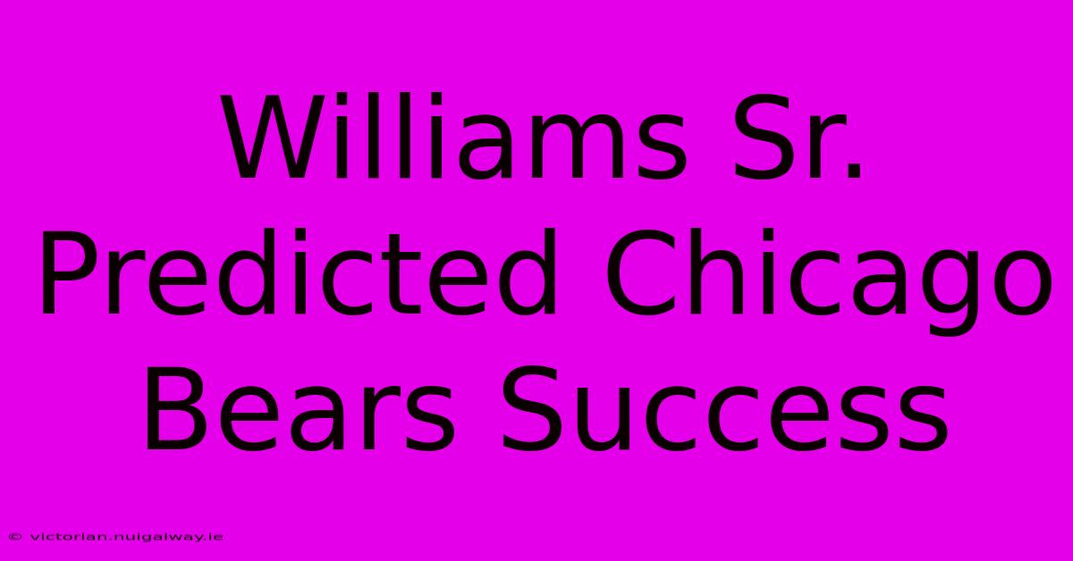 Williams Sr. Predicted Chicago Bears Success