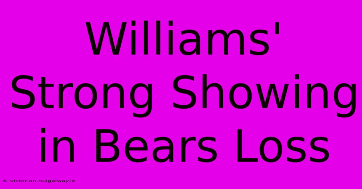 Williams' Strong Showing In Bears Loss