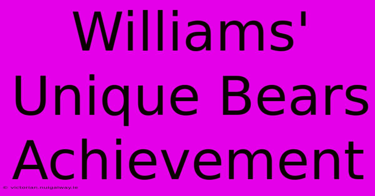 Williams' Unique Bears Achievement