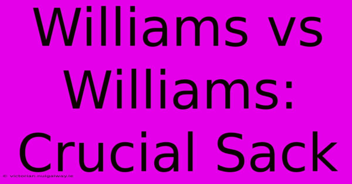 Williams Vs Williams: Crucial Sack