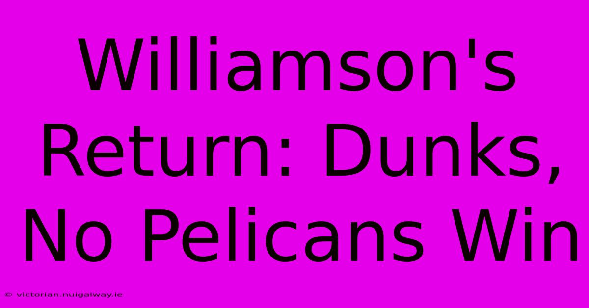 Williamson's Return: Dunks, No Pelicans Win