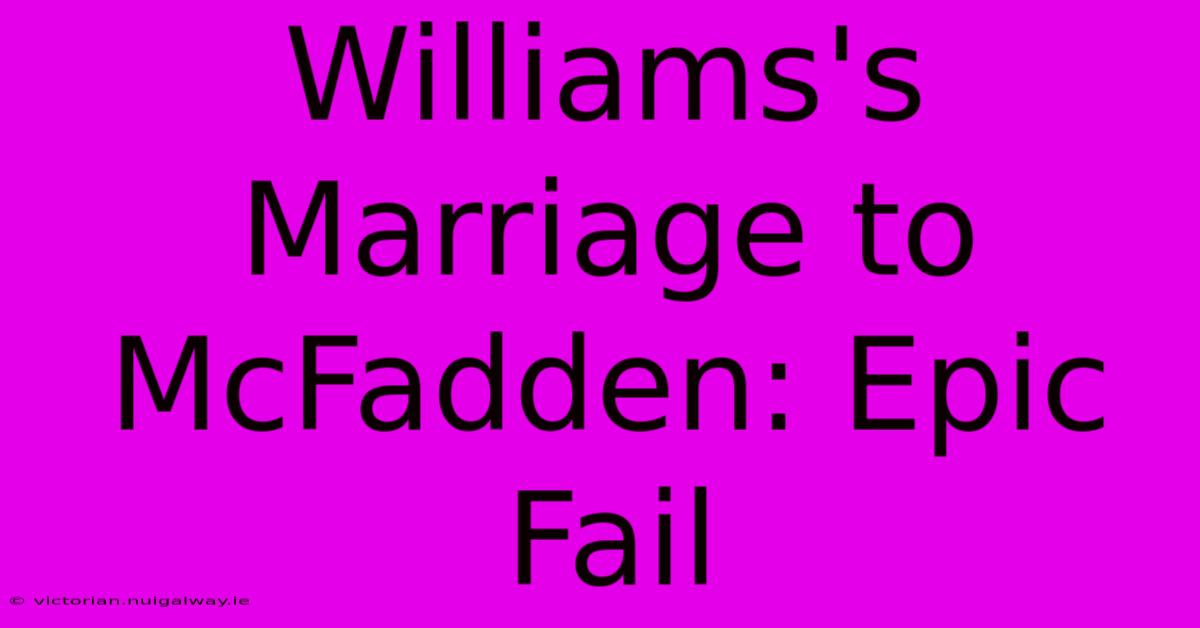 Williams's Marriage To McFadden: Epic Fail