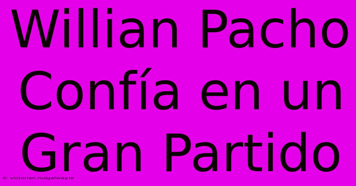 Willian Pacho Confía En Un Gran Partido