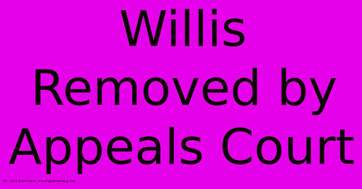 Willis Removed By Appeals Court