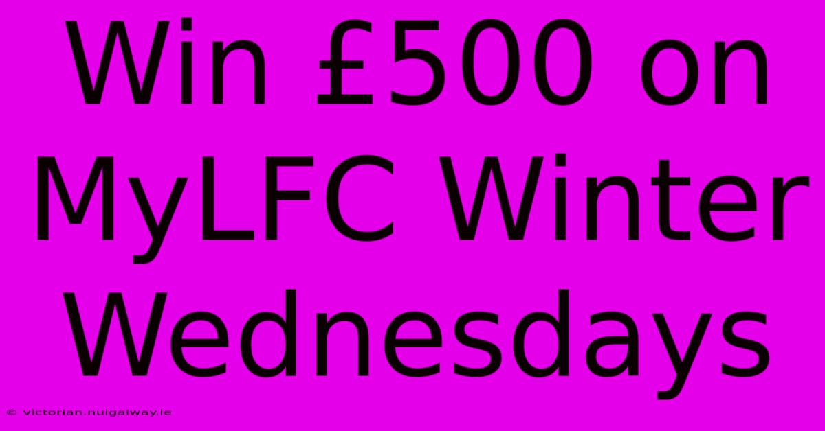 Win £500 On MyLFC Winter Wednesdays