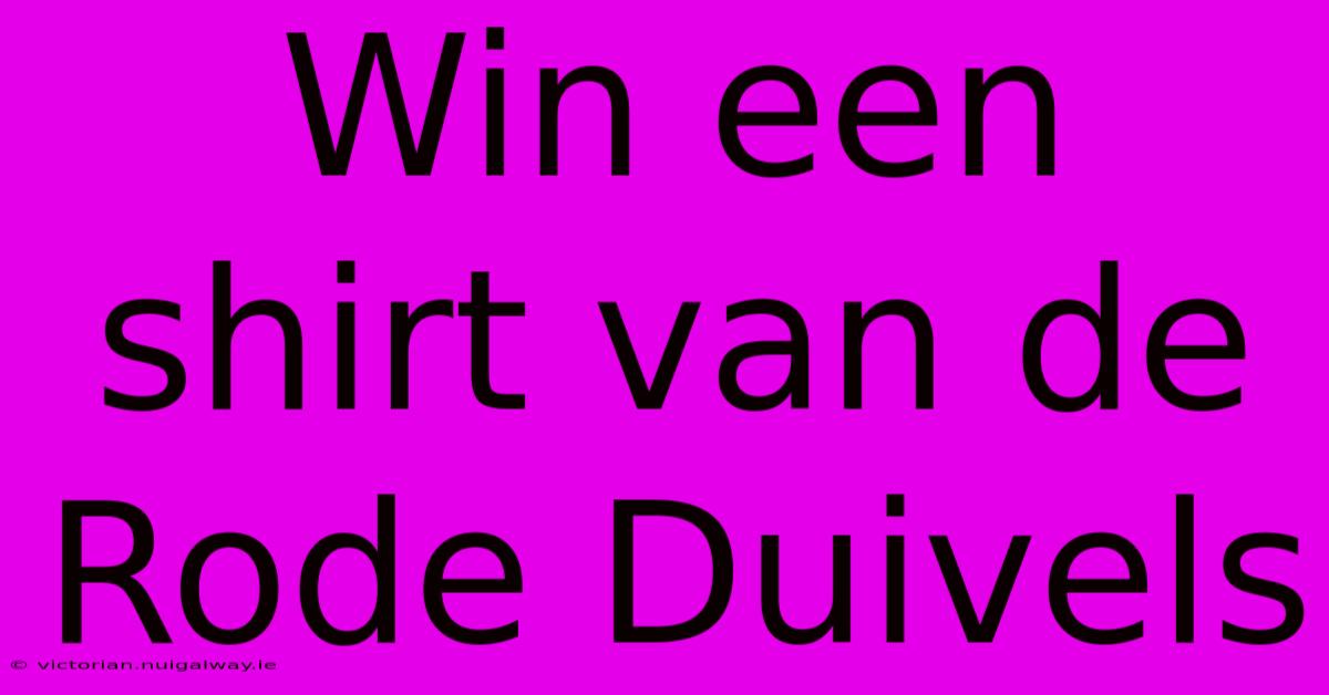 Win Een Shirt Van De Rode Duivels