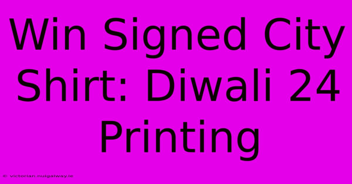 Win Signed City Shirt: Diwali 24 Printing