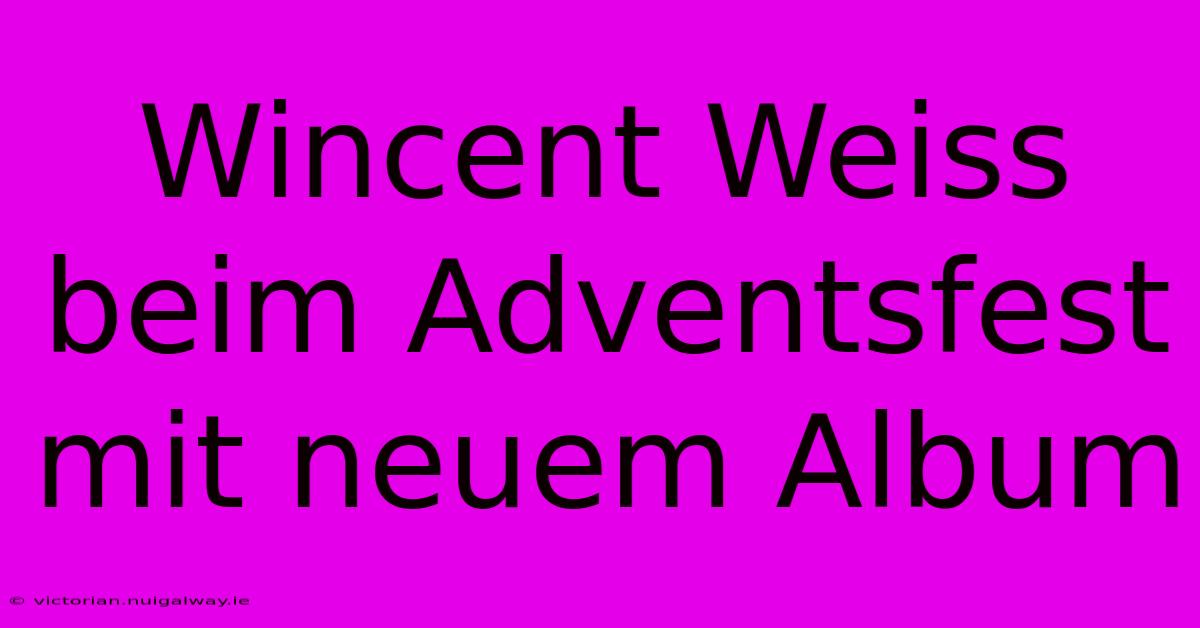 Wincent Weiss Beim Adventsfest Mit Neuem Album