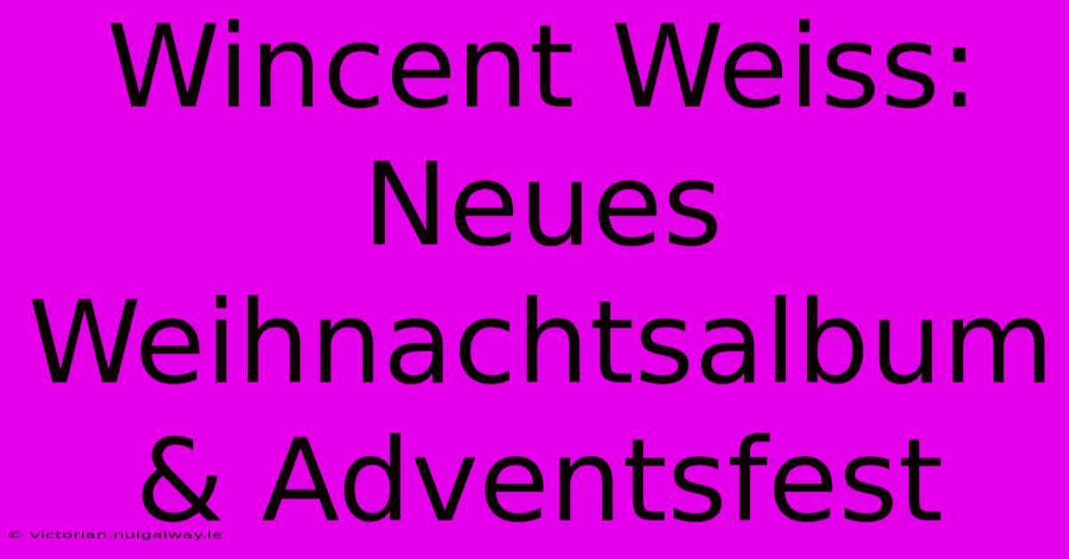 Wincent Weiss: Neues Weihnachtsalbum & Adventsfest