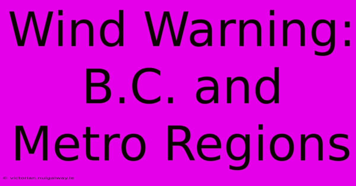 Wind Warning: B.C. And Metro Regions