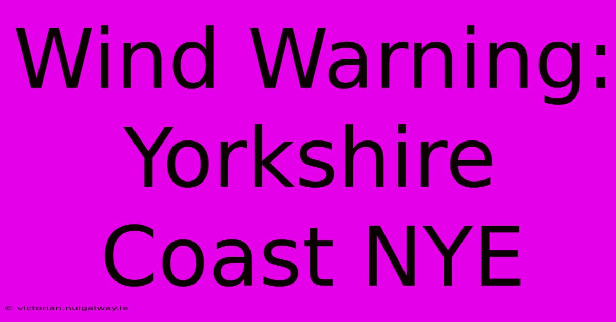 Wind Warning: Yorkshire Coast NYE