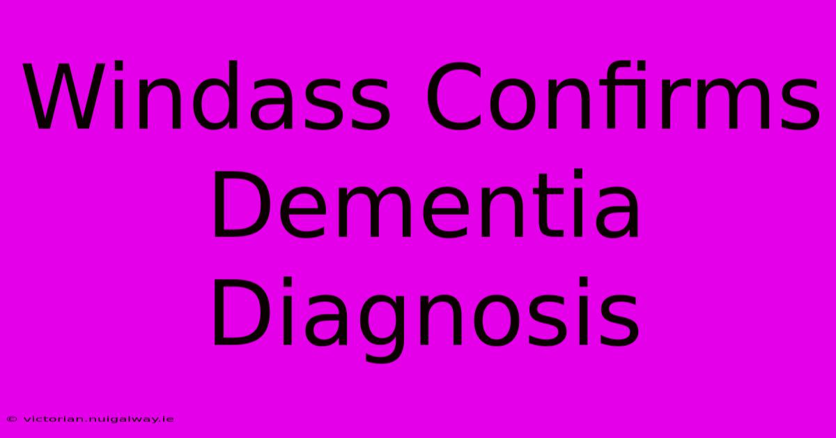 Windass Confirms Dementia Diagnosis